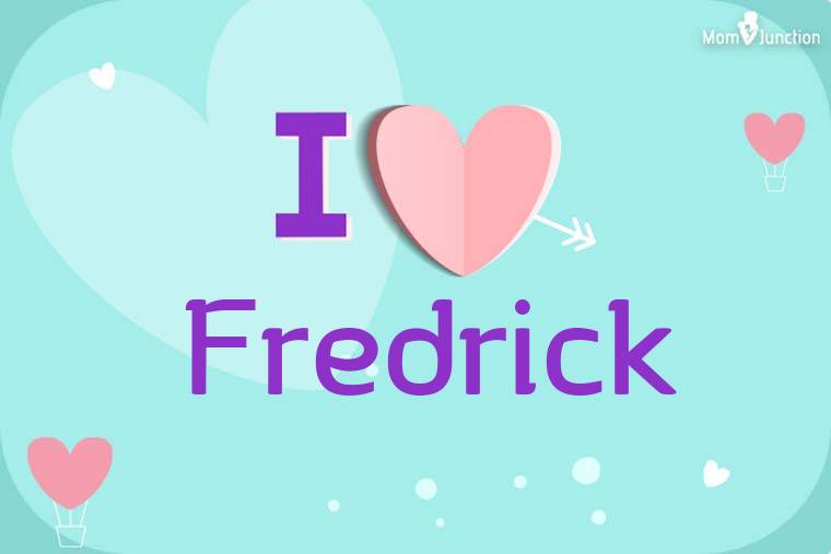 I Love Fredrick Wallpaper