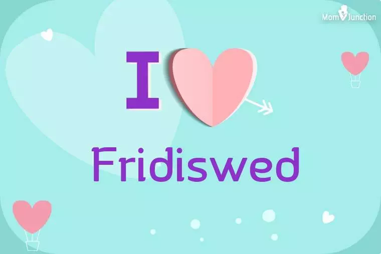 I Love Fridiswed Wallpaper