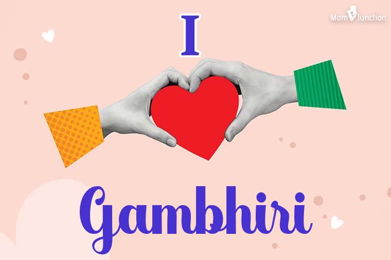 I Love Gambhiri Wallpaper