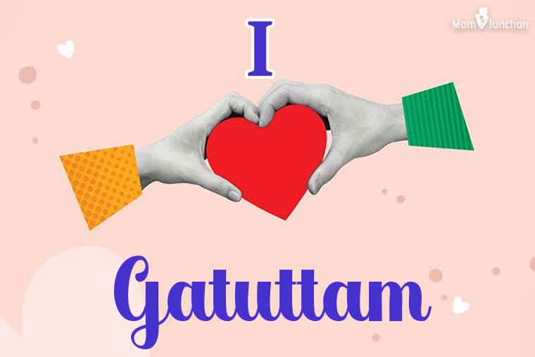 I Love Gatuttam Wallpaper