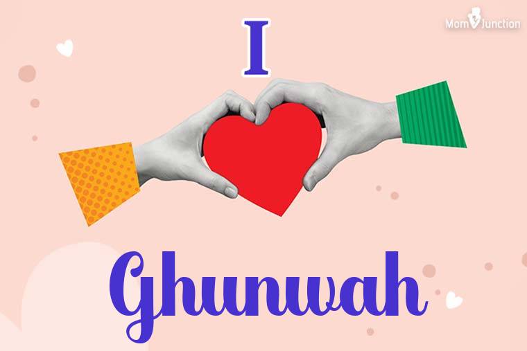 I Love Ghunwah Wallpaper