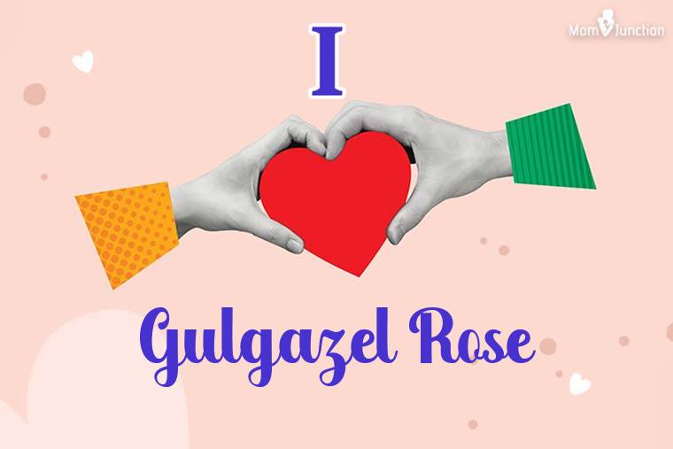 I Love Gulgazel Rose Wallpaper