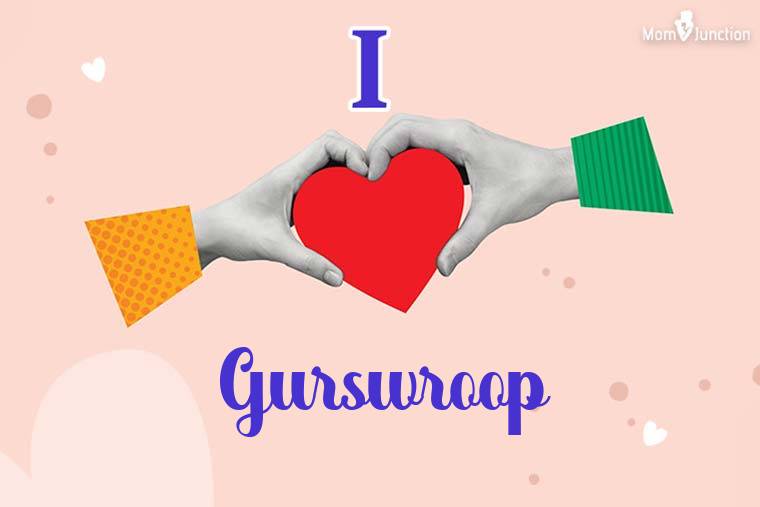I Love Gurswroop Wallpaper