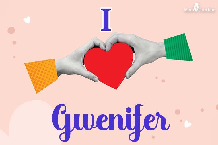 I Love Gwenifer Wallpaper