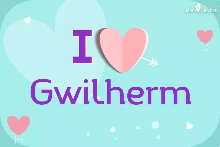 I Love Gwilherm Wallpaper