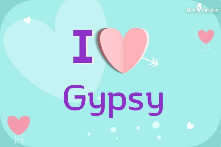 I Love Gypsy Wallpaper
