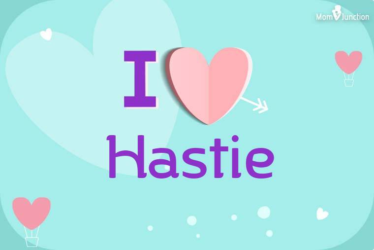 I Love Hastie Wallpaper