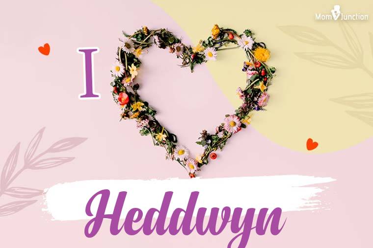 I Love Heddwyn Wallpaper