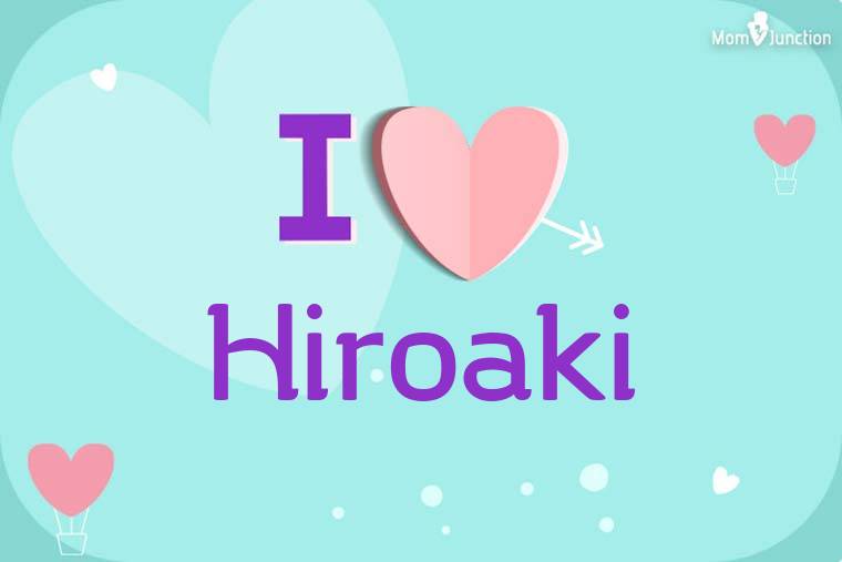 I Love Hiroaki Wallpaper