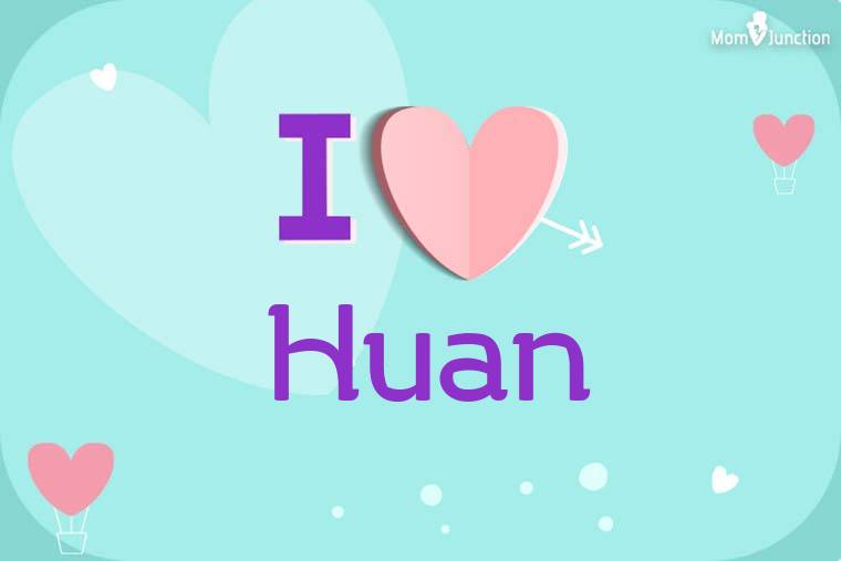 I Love Huan Wallpaper