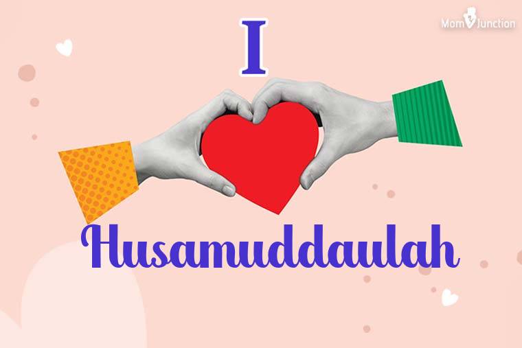 I Love Husamuddaulah Wallpaper