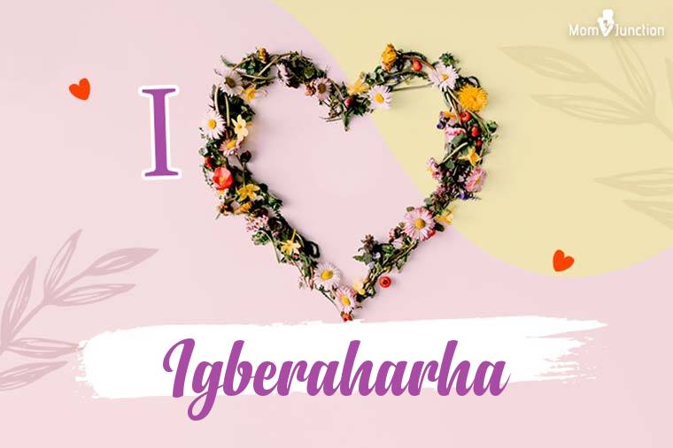 I Love Igberaharha Wallpaper