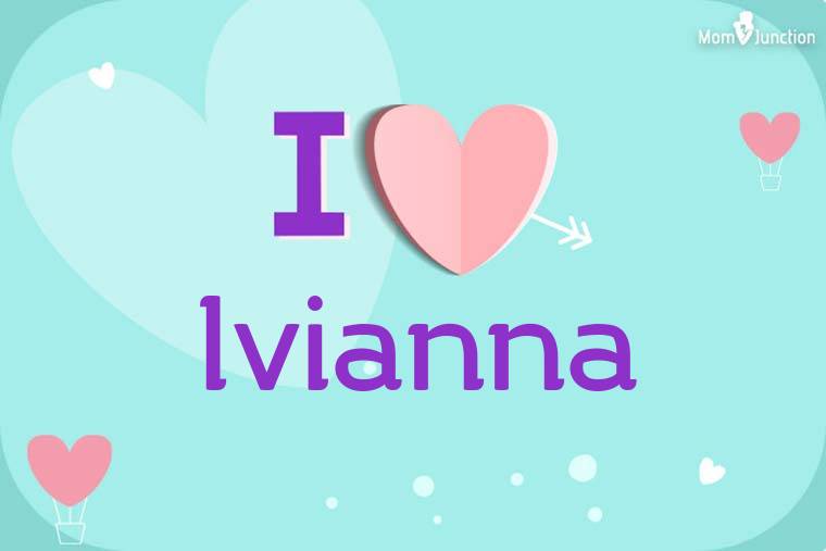 I Love Ivianna Wallpaper