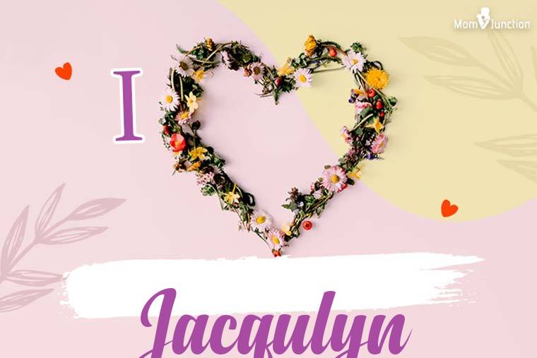 I Love Jacqulyn Wallpaper