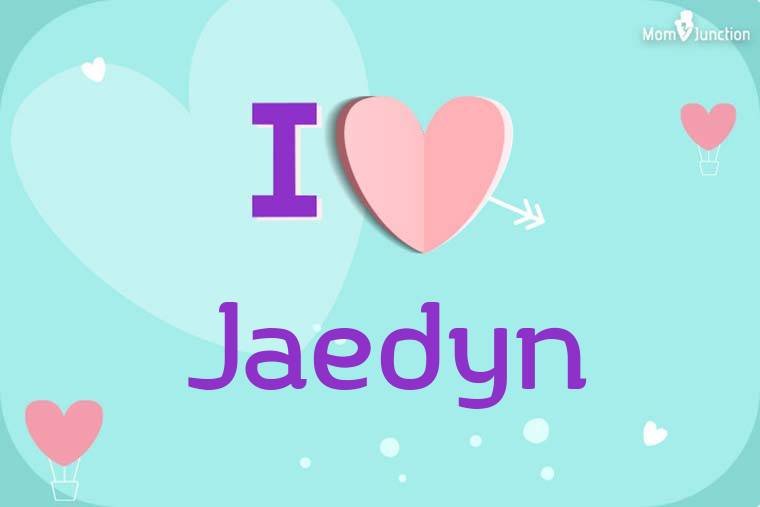 I Love Jaedyn Wallpaper