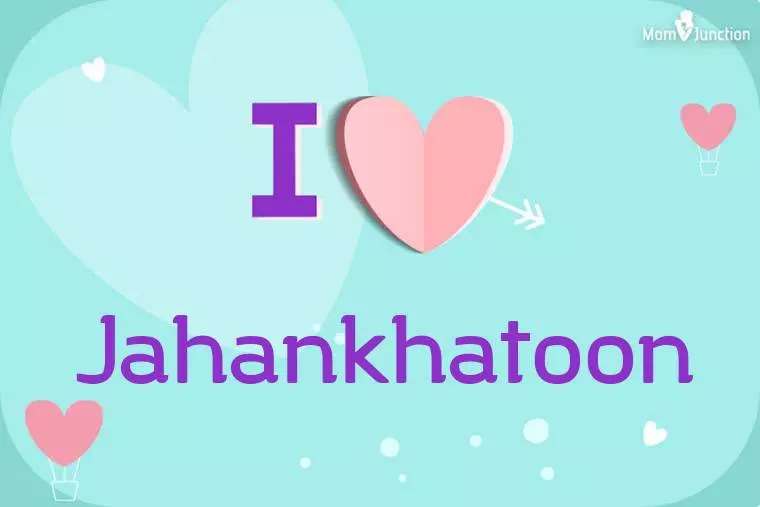 I Love Jahankhatoon Wallpaper