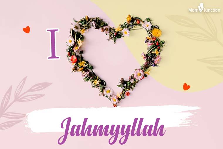 I Love Jahmyyllah Wallpaper