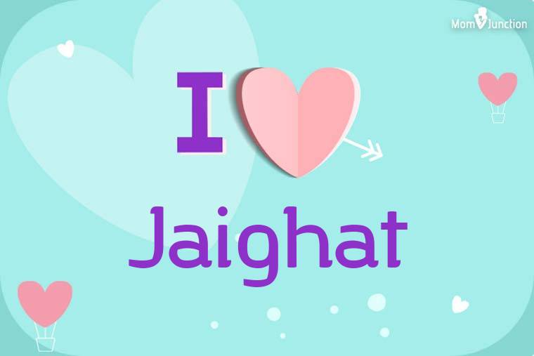 I Love Jaighat Wallpaper