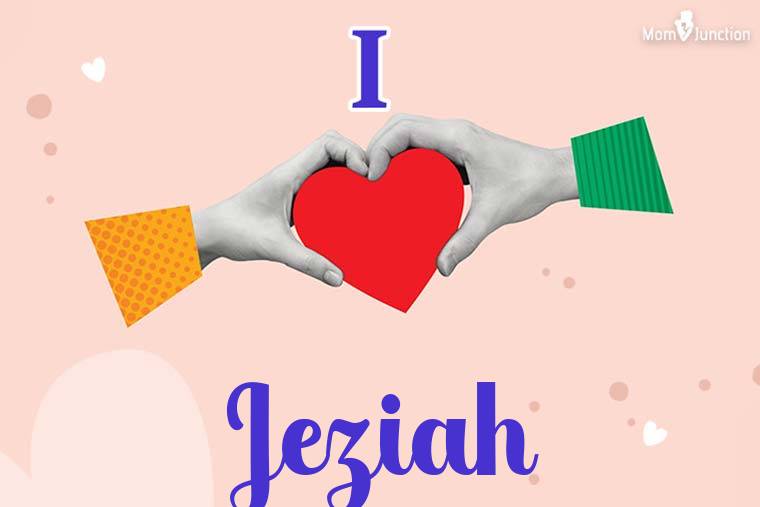 I Love Jeziah Wallpaper