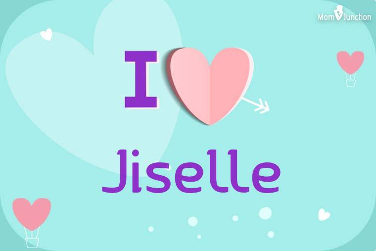 I Love Jiselle Wallpaper