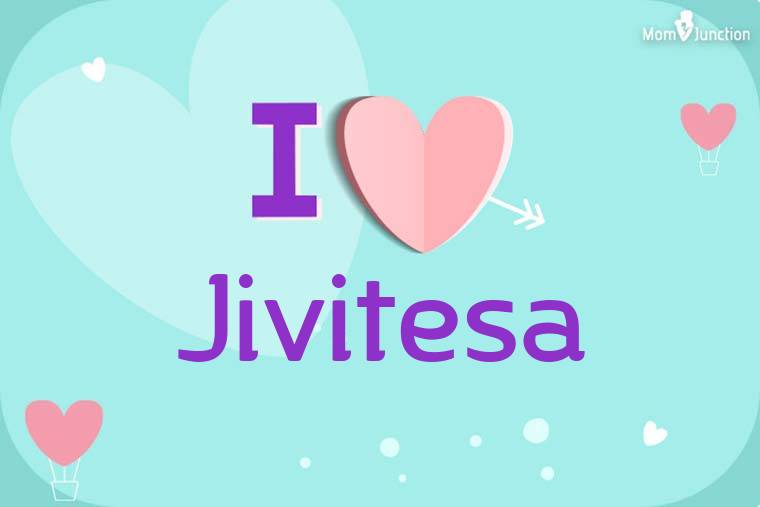 I Love Jivitesa Wallpaper