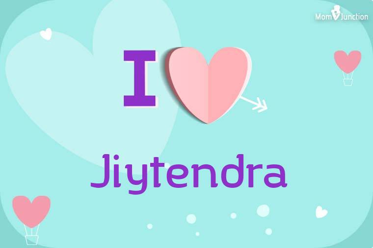 I Love Jiytendra Wallpaper