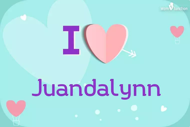 I Love Juandalynn Wallpaper