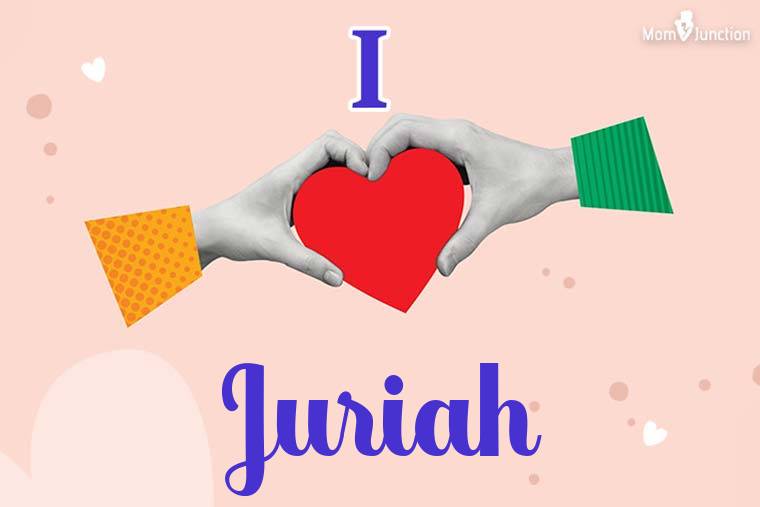 I Love Juriah Wallpaper