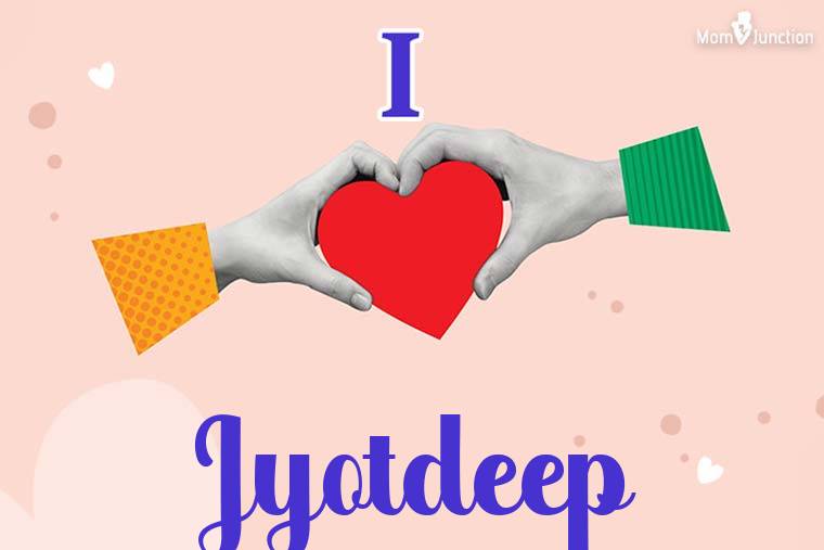 I Love Jyotdeep Wallpaper