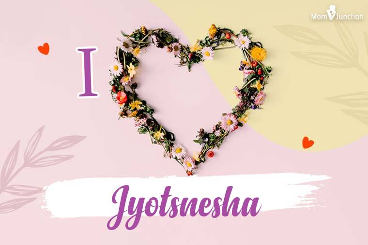 I Love Jyotsnesha Wallpaper
