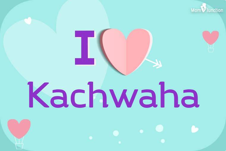 I Love Kachwaha Wallpaper