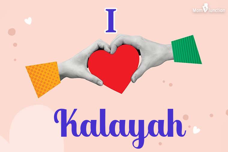 I Love Kalayah Wallpaper