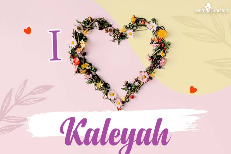 I Love Kaleyah Wallpaper