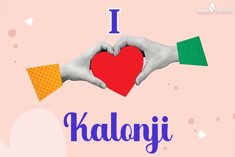 I Love Kalonji Wallpaper