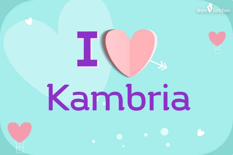 I Love Kambria Wallpaper