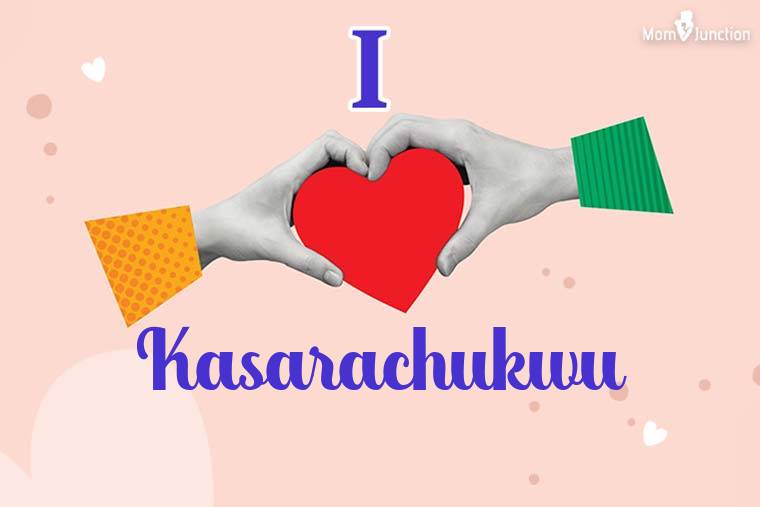 I Love Kasarachukwu Wallpaper