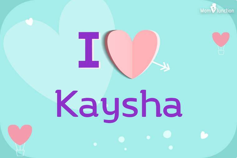 I Love Kaysha Wallpaper