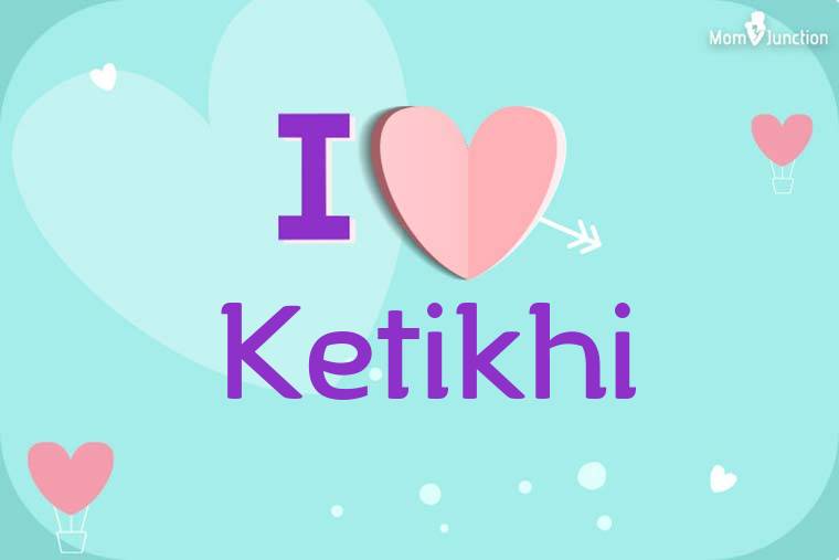 I Love Ketikhi Wallpaper