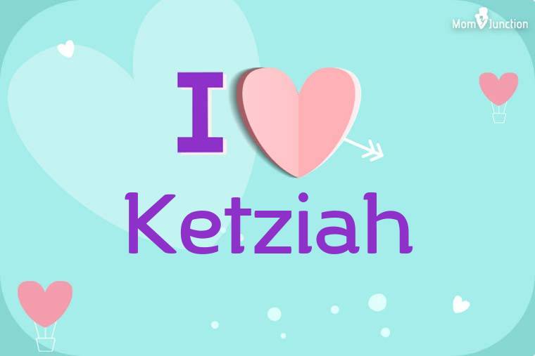 I Love Ketziah Wallpaper