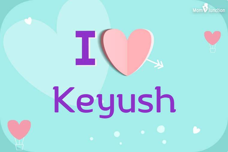I Love Keyush Wallpaper