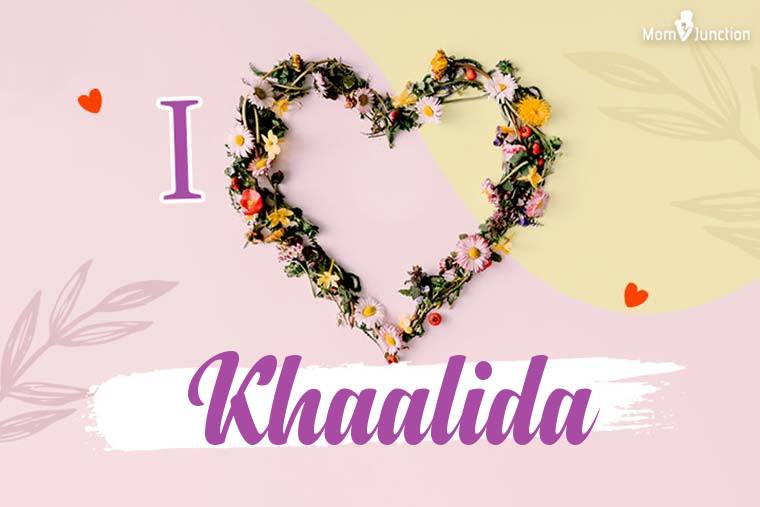 I Love Khaalida Wallpaper