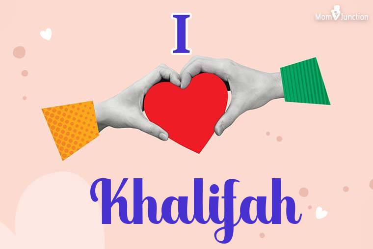 I Love Khalifah Wallpaper