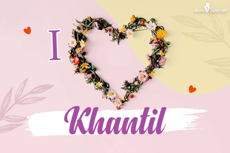 I Love Khantil Wallpaper