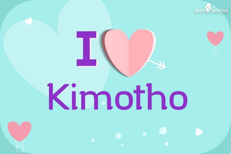 I Love Kimotho Wallpaper