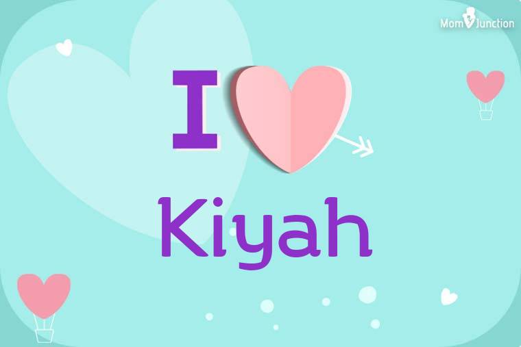 I Love Kiyah Wallpaper