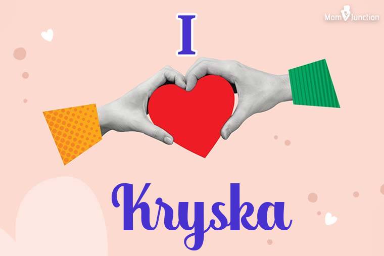I Love Kryska Wallpaper