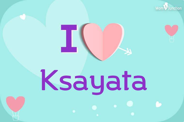 I Love Ksayata Wallpaper