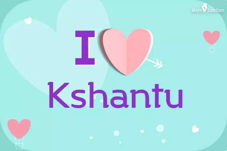 I Love Kshantu Wallpaper