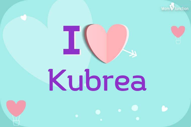 I Love Kubrea Wallpaper
