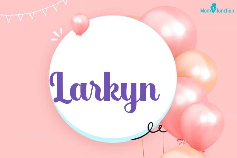 Larkyn Birthday Wallpaper
